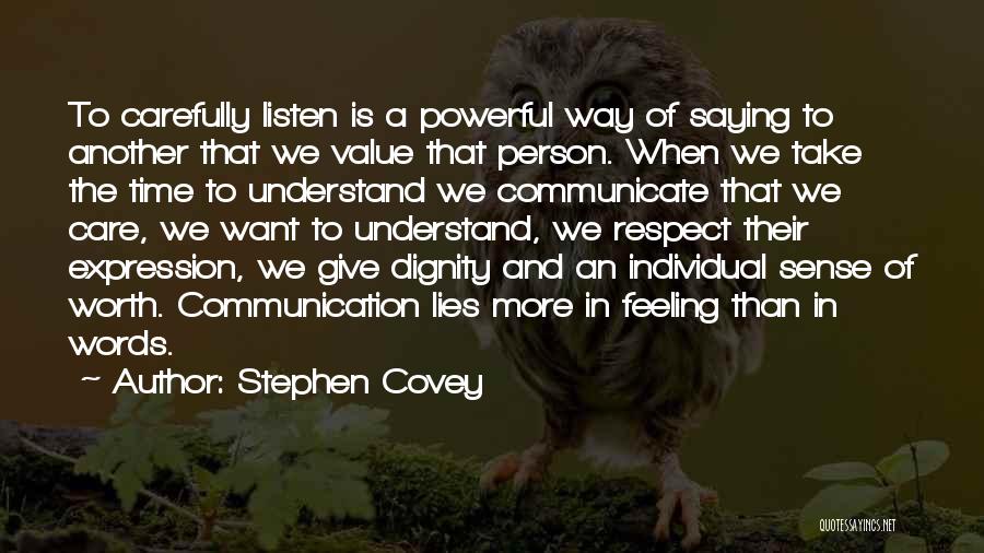 Stephen Covey Quotes: To Carefully Listen Is A Powerful Way Of Saying To Another That We Value That Person. When We Take The