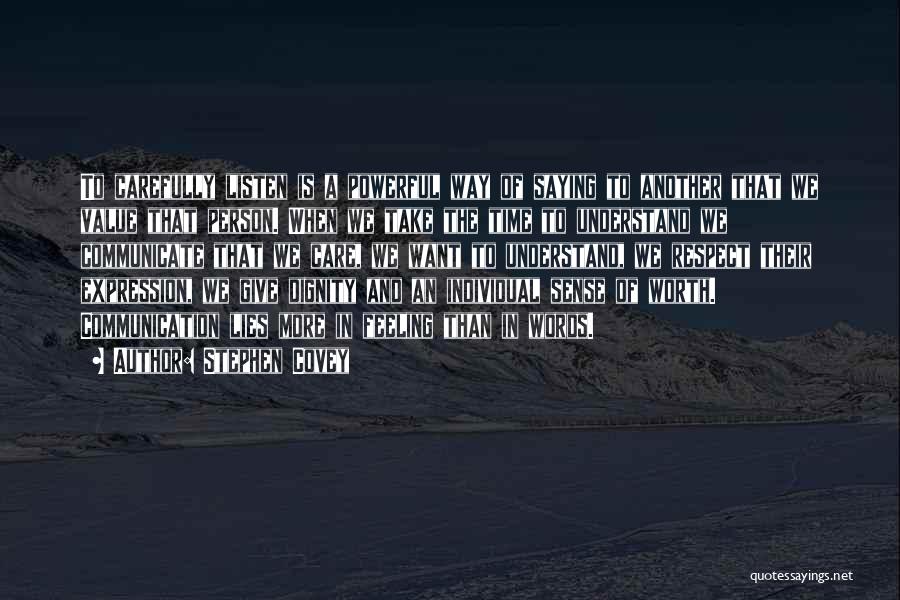 Stephen Covey Quotes: To Carefully Listen Is A Powerful Way Of Saying To Another That We Value That Person. When We Take The