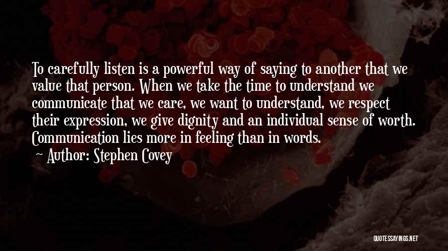 Stephen Covey Quotes: To Carefully Listen Is A Powerful Way Of Saying To Another That We Value That Person. When We Take The