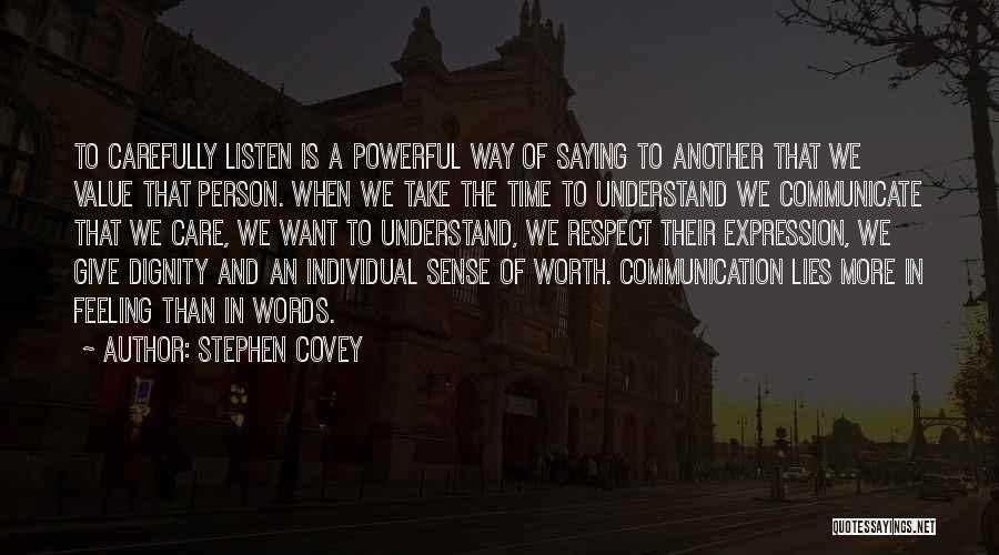 Stephen Covey Quotes: To Carefully Listen Is A Powerful Way Of Saying To Another That We Value That Person. When We Take The