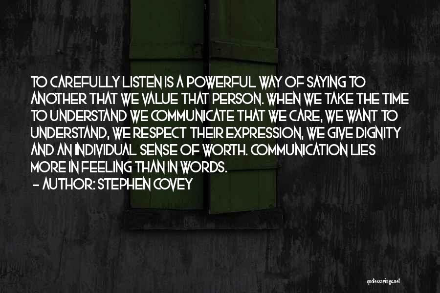 Stephen Covey Quotes: To Carefully Listen Is A Powerful Way Of Saying To Another That We Value That Person. When We Take The