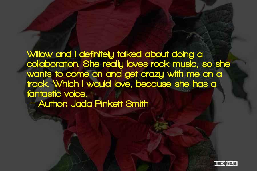 Jada Pinkett Smith Quotes: Willow And I Definitely Talked About Doing A Collaboration. She Really Loves Rock Music, So She Wants To Come On