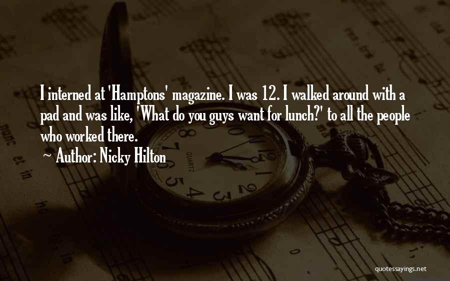 Nicky Hilton Quotes: I Interned At 'hamptons' Magazine. I Was 12. I Walked Around With A Pad And Was Like, 'what Do You