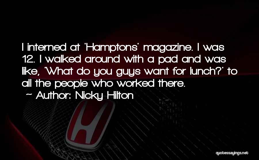 Nicky Hilton Quotes: I Interned At 'hamptons' Magazine. I Was 12. I Walked Around With A Pad And Was Like, 'what Do You