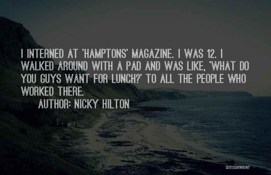 Nicky Hilton Quotes: I Interned At 'hamptons' Magazine. I Was 12. I Walked Around With A Pad And Was Like, 'what Do You