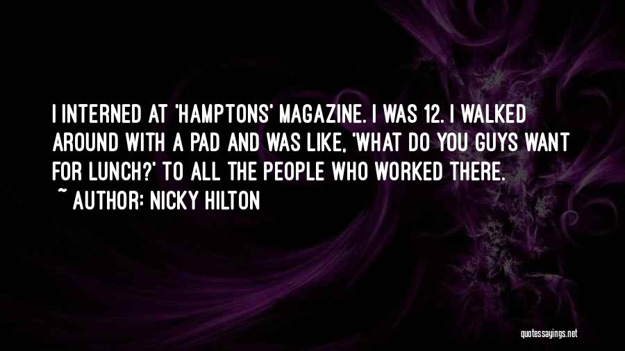 Nicky Hilton Quotes: I Interned At 'hamptons' Magazine. I Was 12. I Walked Around With A Pad And Was Like, 'what Do You