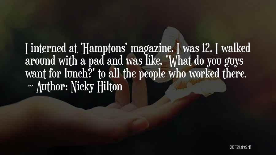 Nicky Hilton Quotes: I Interned At 'hamptons' Magazine. I Was 12. I Walked Around With A Pad And Was Like, 'what Do You