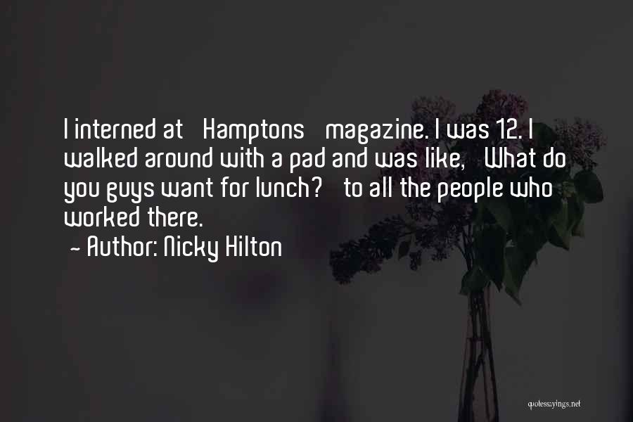 Nicky Hilton Quotes: I Interned At 'hamptons' Magazine. I Was 12. I Walked Around With A Pad And Was Like, 'what Do You