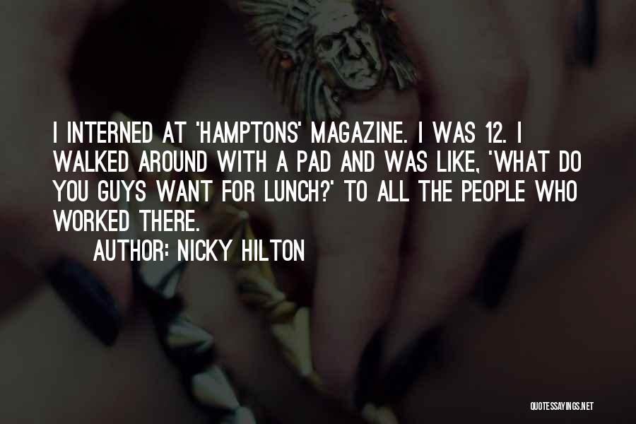 Nicky Hilton Quotes: I Interned At 'hamptons' Magazine. I Was 12. I Walked Around With A Pad And Was Like, 'what Do You