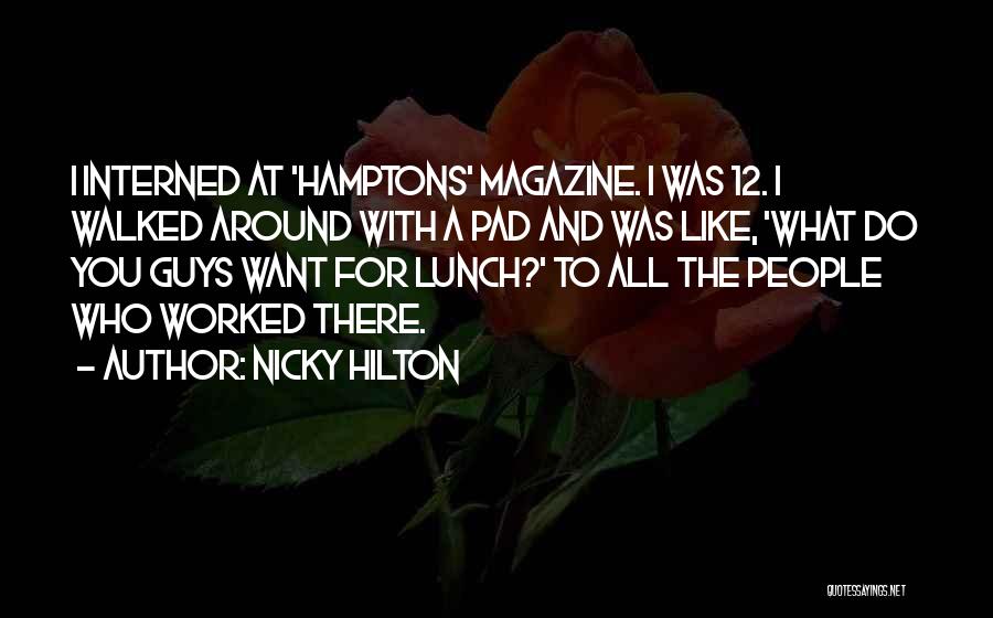 Nicky Hilton Quotes: I Interned At 'hamptons' Magazine. I Was 12. I Walked Around With A Pad And Was Like, 'what Do You