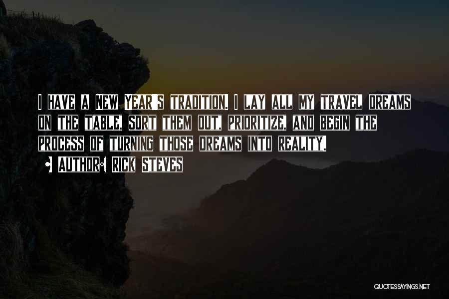 Rick Steves Quotes: I Have A New Year's Tradition. I Lay All My Travel Dreams On The Table, Sort Them Out, Prioritize, And