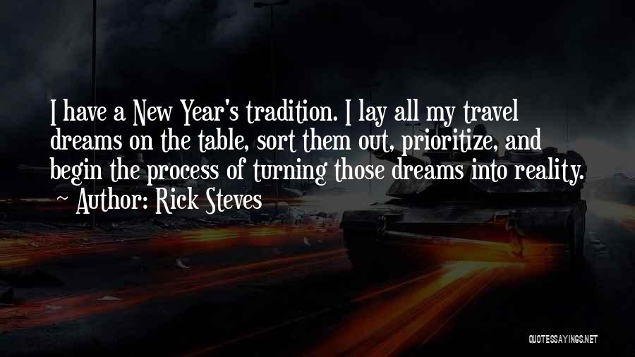 Rick Steves Quotes: I Have A New Year's Tradition. I Lay All My Travel Dreams On The Table, Sort Them Out, Prioritize, And