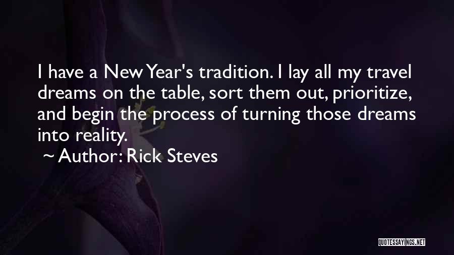 Rick Steves Quotes: I Have A New Year's Tradition. I Lay All My Travel Dreams On The Table, Sort Them Out, Prioritize, And