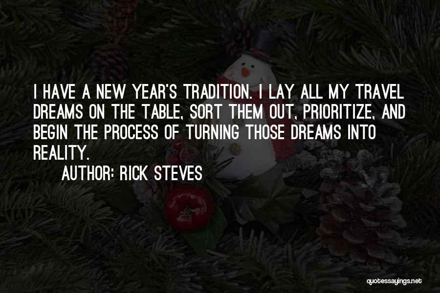 Rick Steves Quotes: I Have A New Year's Tradition. I Lay All My Travel Dreams On The Table, Sort Them Out, Prioritize, And