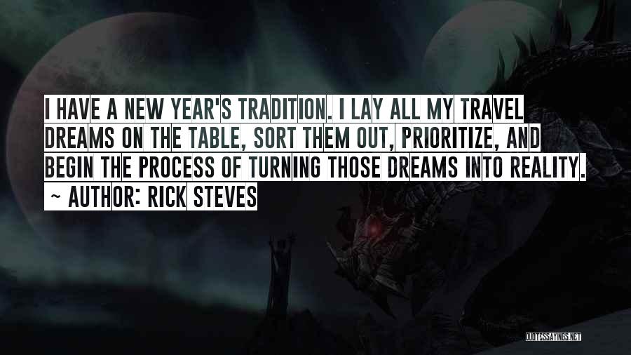 Rick Steves Quotes: I Have A New Year's Tradition. I Lay All My Travel Dreams On The Table, Sort Them Out, Prioritize, And