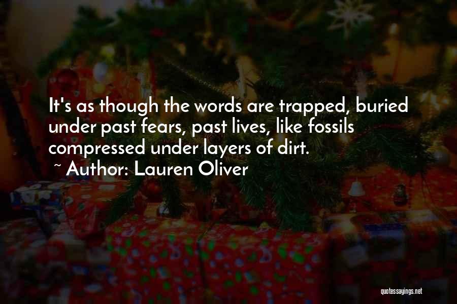 Lauren Oliver Quotes: It's As Though The Words Are Trapped, Buried Under Past Fears, Past Lives, Like Fossils Compressed Under Layers Of Dirt.
