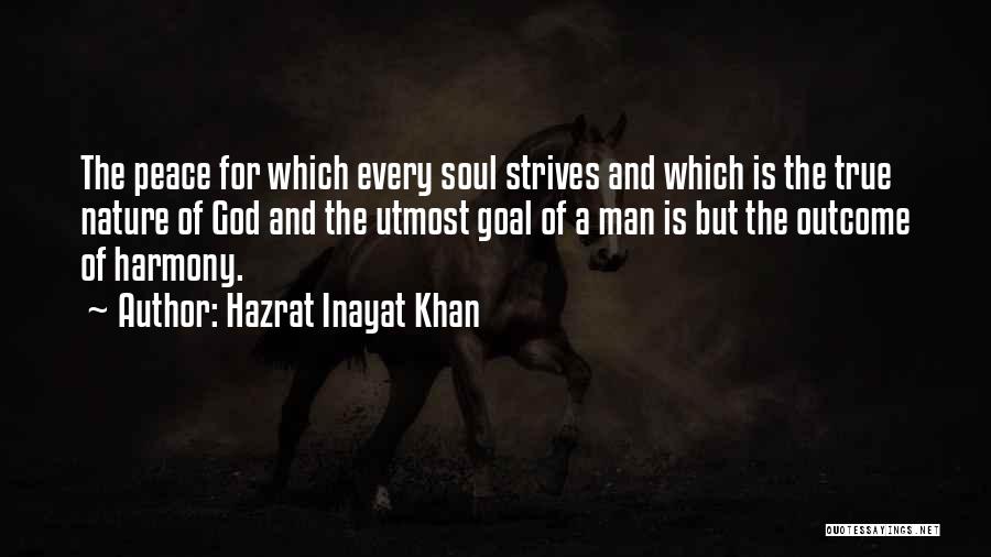 Hazrat Inayat Khan Quotes: The Peace For Which Every Soul Strives And Which Is The True Nature Of God And The Utmost Goal Of