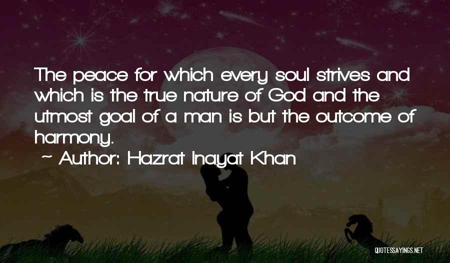 Hazrat Inayat Khan Quotes: The Peace For Which Every Soul Strives And Which Is The True Nature Of God And The Utmost Goal Of