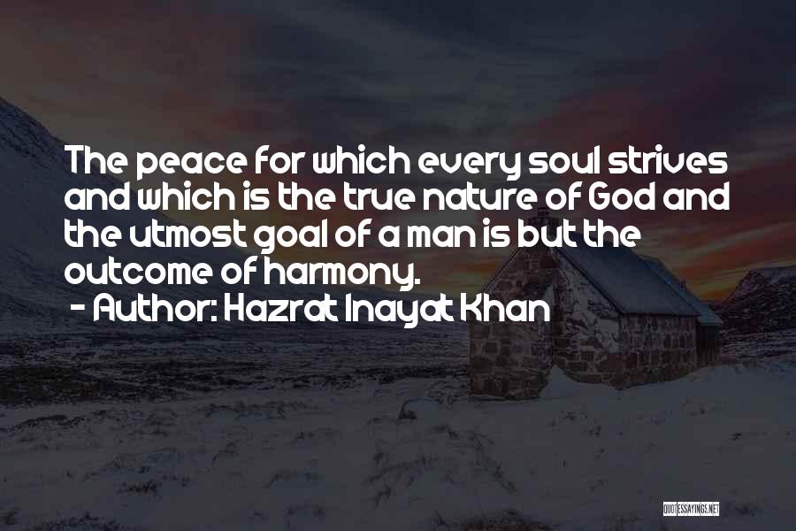 Hazrat Inayat Khan Quotes: The Peace For Which Every Soul Strives And Which Is The True Nature Of God And The Utmost Goal Of