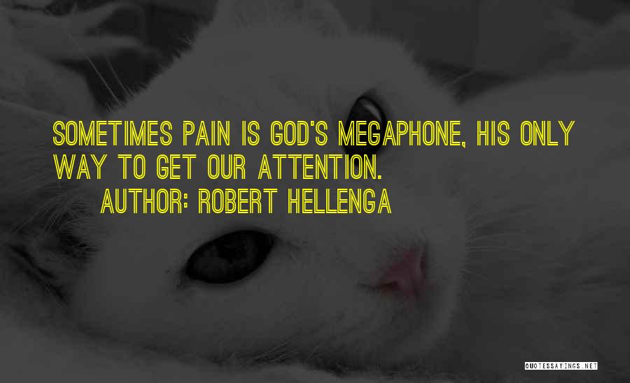 Robert Hellenga Quotes: Sometimes Pain Is God's Megaphone, His Only Way To Get Our Attention.