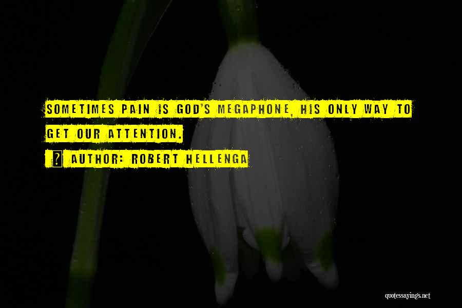 Robert Hellenga Quotes: Sometimes Pain Is God's Megaphone, His Only Way To Get Our Attention.