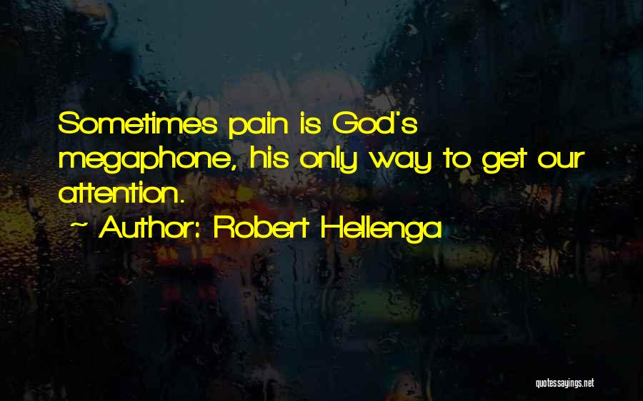 Robert Hellenga Quotes: Sometimes Pain Is God's Megaphone, His Only Way To Get Our Attention.