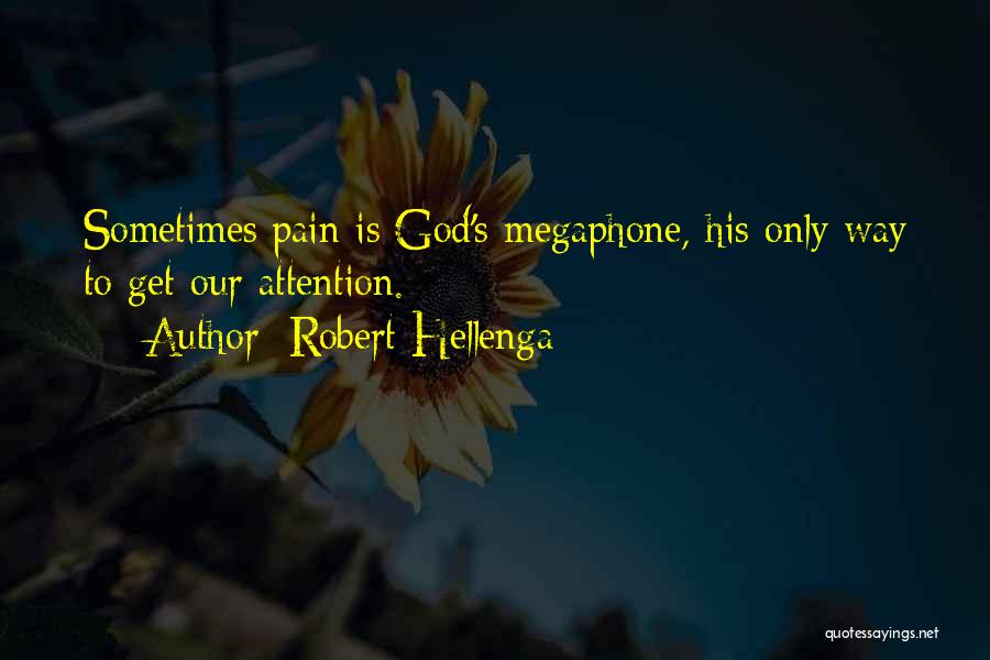 Robert Hellenga Quotes: Sometimes Pain Is God's Megaphone, His Only Way To Get Our Attention.