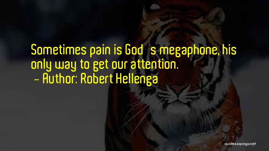 Robert Hellenga Quotes: Sometimes Pain Is God's Megaphone, His Only Way To Get Our Attention.