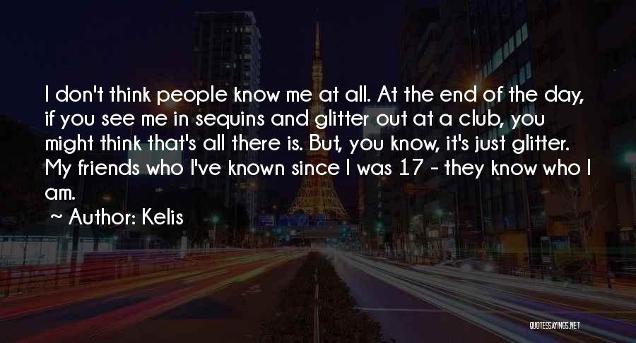 Kelis Quotes: I Don't Think People Know Me At All. At The End Of The Day, If You See Me In Sequins