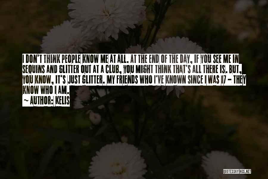 Kelis Quotes: I Don't Think People Know Me At All. At The End Of The Day, If You See Me In Sequins