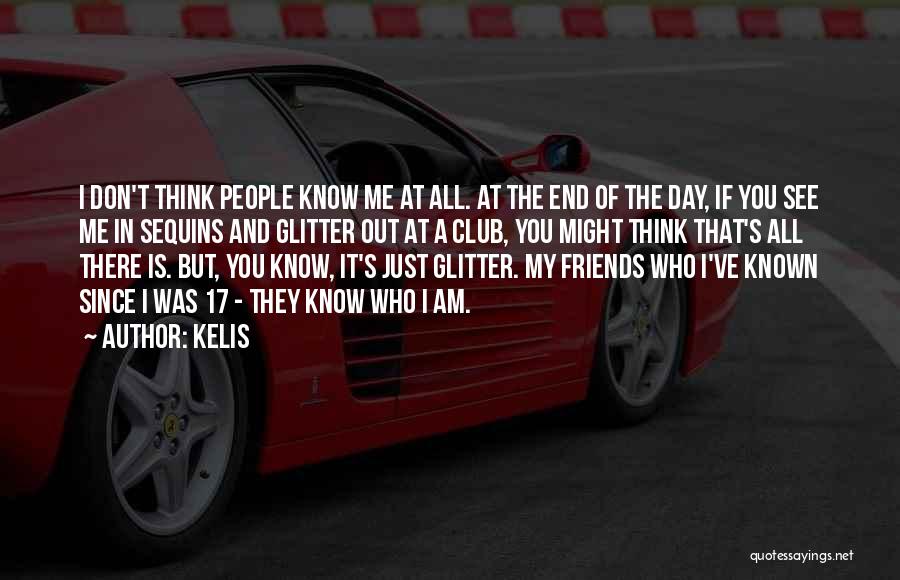Kelis Quotes: I Don't Think People Know Me At All. At The End Of The Day, If You See Me In Sequins