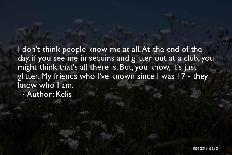 Kelis Quotes: I Don't Think People Know Me At All. At The End Of The Day, If You See Me In Sequins