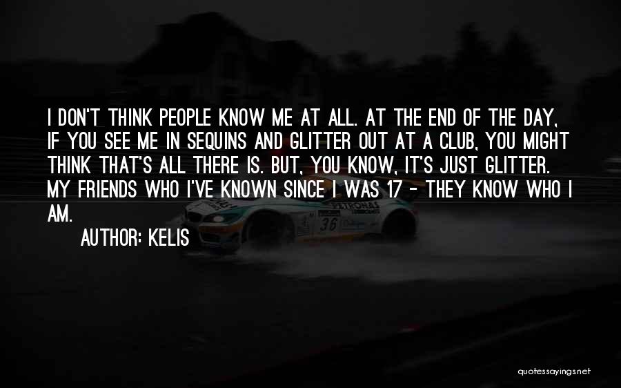 Kelis Quotes: I Don't Think People Know Me At All. At The End Of The Day, If You See Me In Sequins