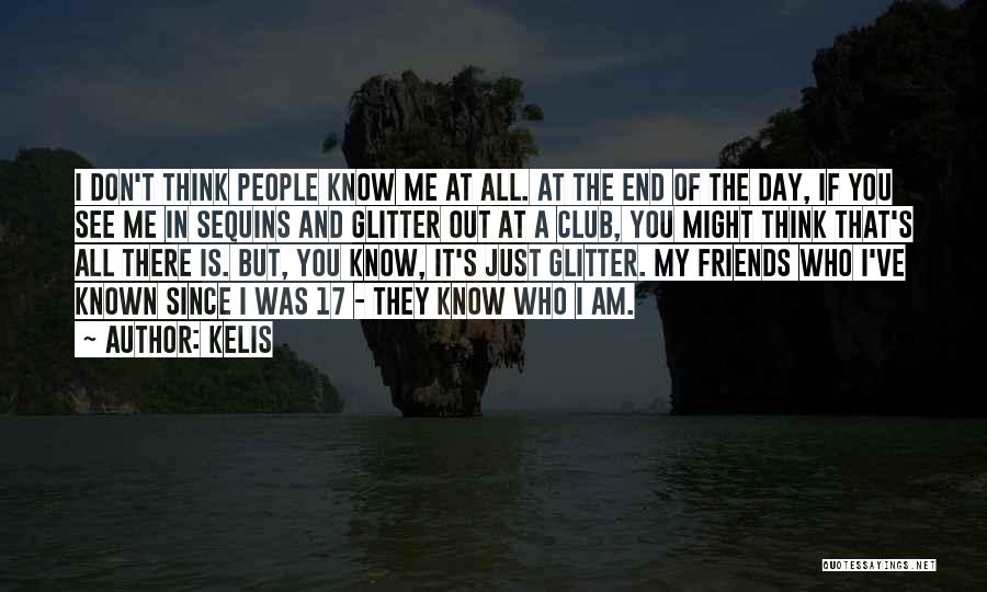 Kelis Quotes: I Don't Think People Know Me At All. At The End Of The Day, If You See Me In Sequins