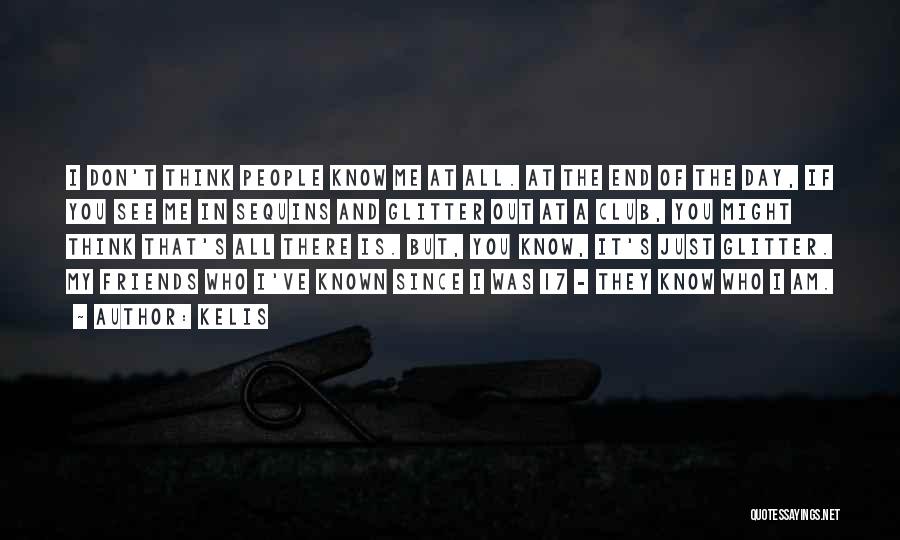 Kelis Quotes: I Don't Think People Know Me At All. At The End Of The Day, If You See Me In Sequins