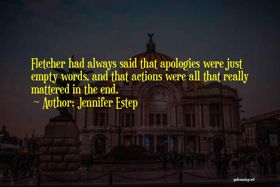 Jennifer Estep Quotes: Fletcher Had Always Said That Apologies Were Just Empty Words, And That Actions Were All That Really Mattered In The