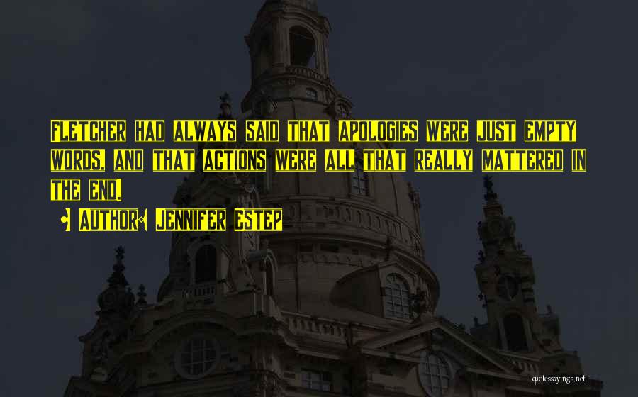 Jennifer Estep Quotes: Fletcher Had Always Said That Apologies Were Just Empty Words, And That Actions Were All That Really Mattered In The