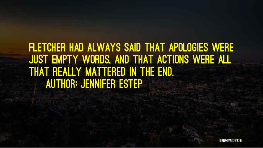 Jennifer Estep Quotes: Fletcher Had Always Said That Apologies Were Just Empty Words, And That Actions Were All That Really Mattered In The