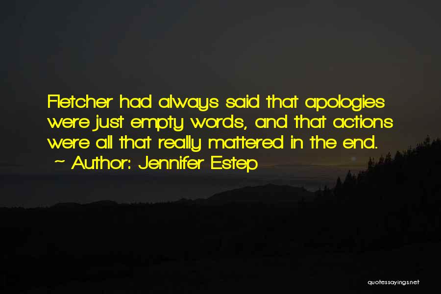 Jennifer Estep Quotes: Fletcher Had Always Said That Apologies Were Just Empty Words, And That Actions Were All That Really Mattered In The