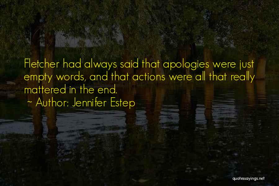 Jennifer Estep Quotes: Fletcher Had Always Said That Apologies Were Just Empty Words, And That Actions Were All That Really Mattered In The