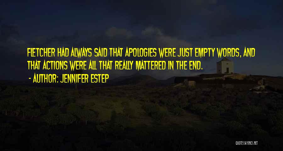 Jennifer Estep Quotes: Fletcher Had Always Said That Apologies Were Just Empty Words, And That Actions Were All That Really Mattered In The