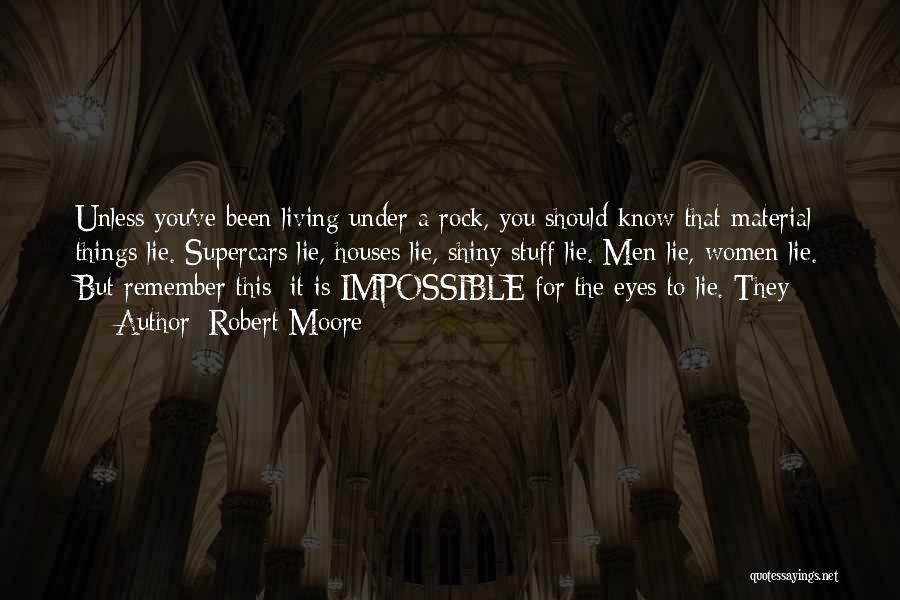 Robert Moore Quotes: Unless You've Been Living Under A Rock, You Should Know That Material Things Lie. Supercars Lie, Houses Lie, Shiny Stuff