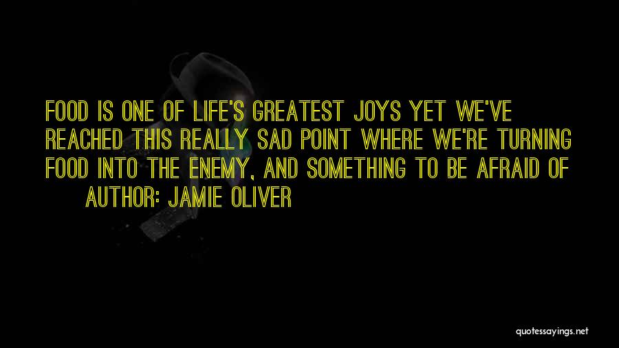 Jamie Oliver Quotes: Food Is One Of Life's Greatest Joys Yet We've Reached This Really Sad Point Where We're Turning Food Into The