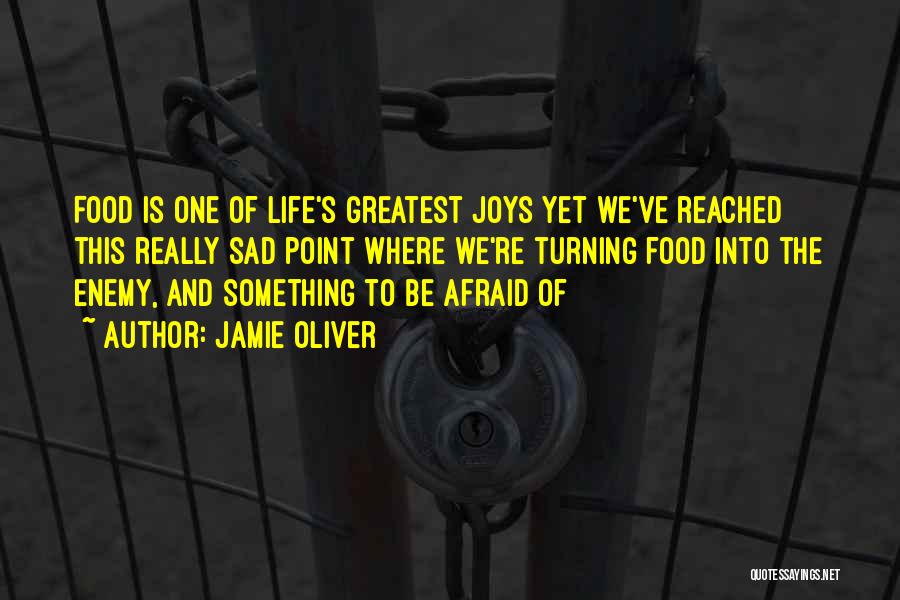 Jamie Oliver Quotes: Food Is One Of Life's Greatest Joys Yet We've Reached This Really Sad Point Where We're Turning Food Into The