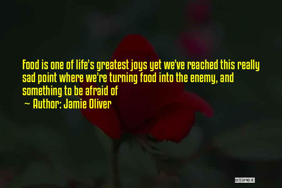 Jamie Oliver Quotes: Food Is One Of Life's Greatest Joys Yet We've Reached This Really Sad Point Where We're Turning Food Into The