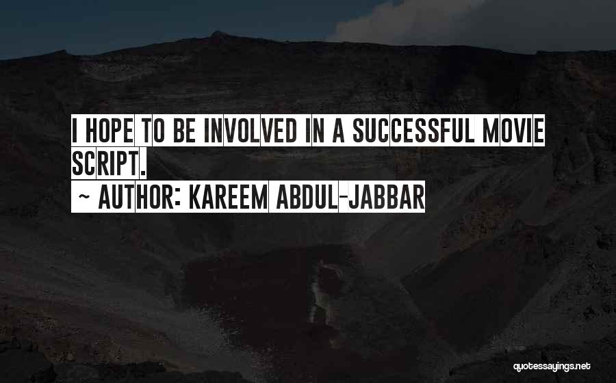 Kareem Abdul-Jabbar Quotes: I Hope To Be Involved In A Successful Movie Script.