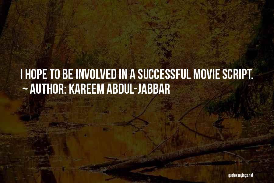 Kareem Abdul-Jabbar Quotes: I Hope To Be Involved In A Successful Movie Script.