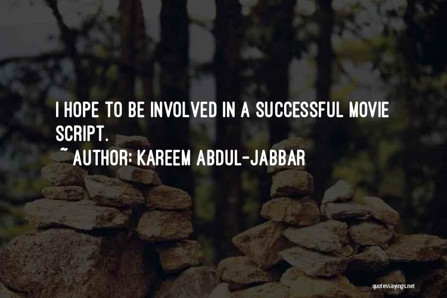 Kareem Abdul-Jabbar Quotes: I Hope To Be Involved In A Successful Movie Script.