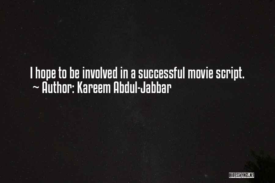 Kareem Abdul-Jabbar Quotes: I Hope To Be Involved In A Successful Movie Script.