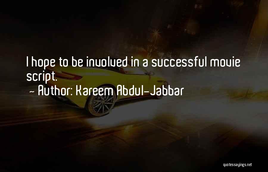 Kareem Abdul-Jabbar Quotes: I Hope To Be Involved In A Successful Movie Script.